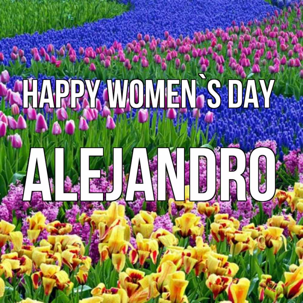 Greetings card с именем, Alejandro happy women`s day цветы Greetings with text for free download 